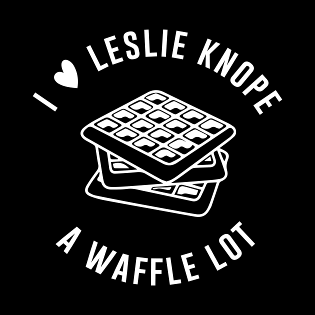 I love Leslie Knope a waffle lot by outdoorlover