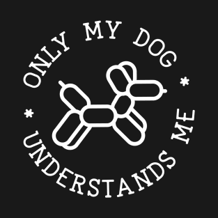 Only My Dog Understands Me T-Shirt