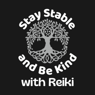 Stay Stable and Be Kind with Reiki (style 9) T-Shirt