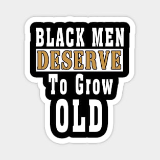 Black Men Deserve To Grow Old Magnet