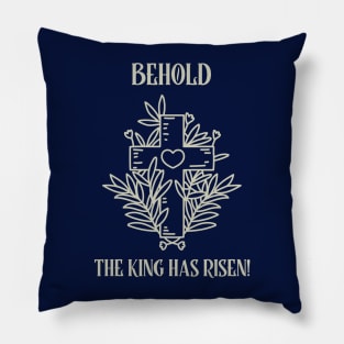 BEHOLD THE KING HAS RISEN! Pillow