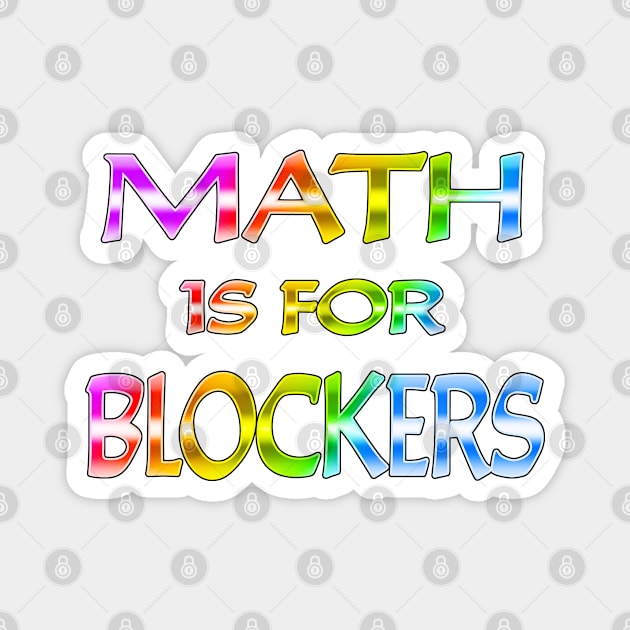 Math Is For Blockers Rainbow Text Magnet by Shawnsonart