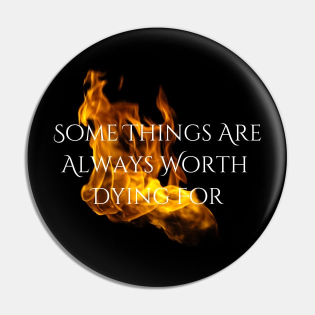 "Worth Dying For" --Series Quote (White Text), Fire & Brimstone Scrolls Pin by Nikole Knight