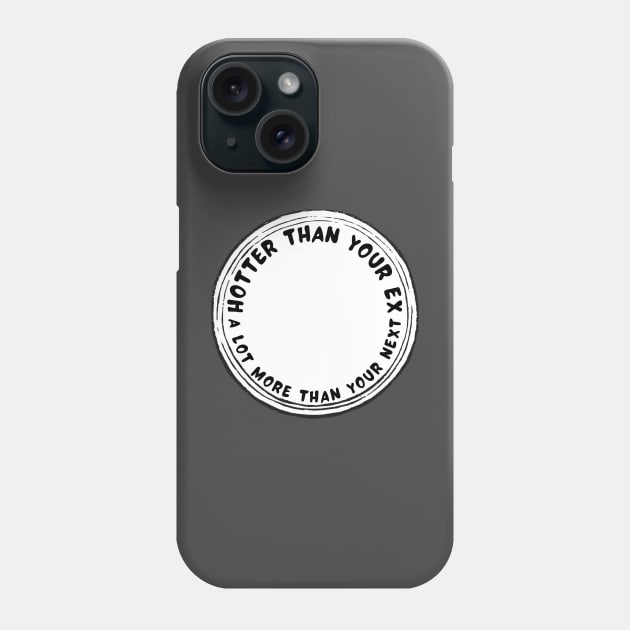 Hotter than your ex a lot more than your next Phone Case by IOANNISSKEVAS