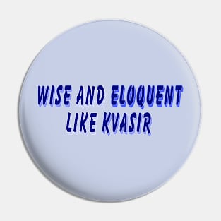 Wise and Eloquent Like Kvasir Pin