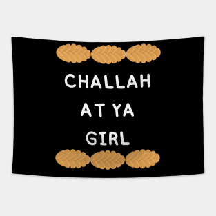 challah at ya girl Tapestry