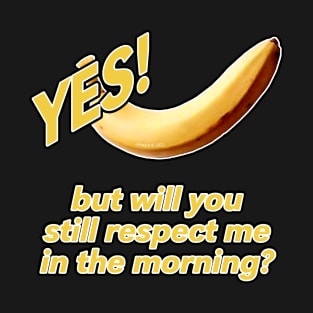 YES! But Will You Still Repect Me... T-Shirt