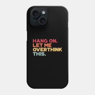 Hang On Let Me Overthink This Sunset Funny Phone Case