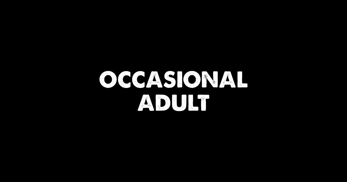 Occasional Adult - Occasional Adult - T-Shirt | TeePublic