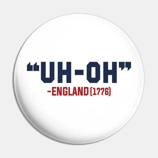 Uh-Oh England (1776) USA Pin by TextTees
