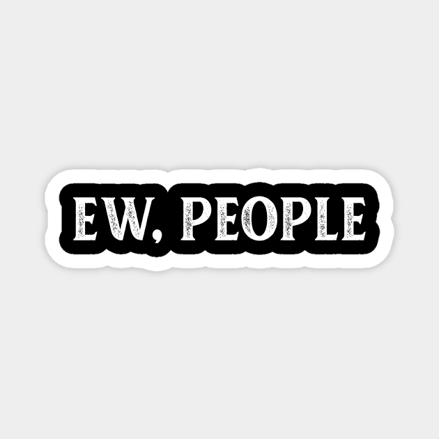 EW PEOPLE Magnet by Aspita