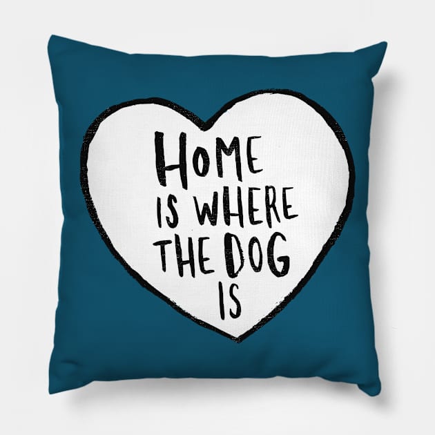 Home Is Where The Dog Is Pillow by Me And The Moon