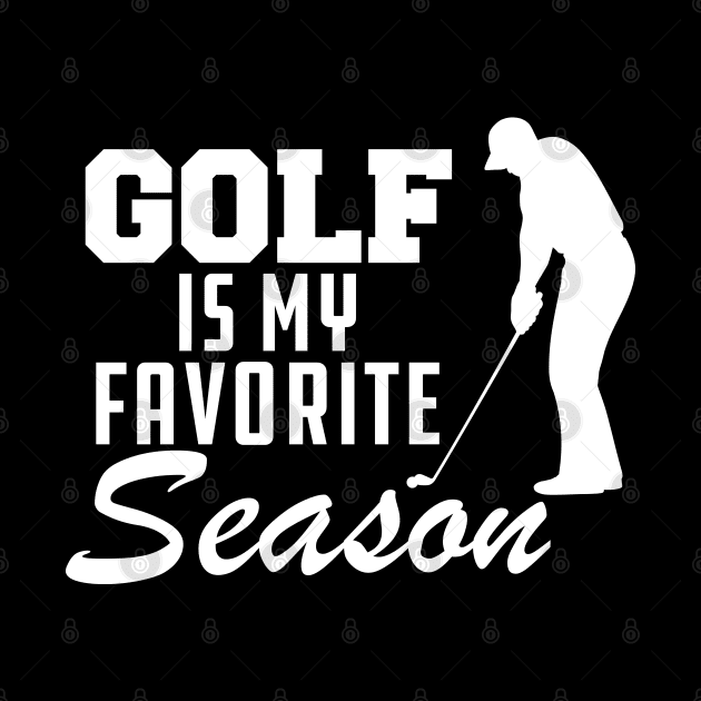 Golf Is My Favorite Season by KC Happy Shop
