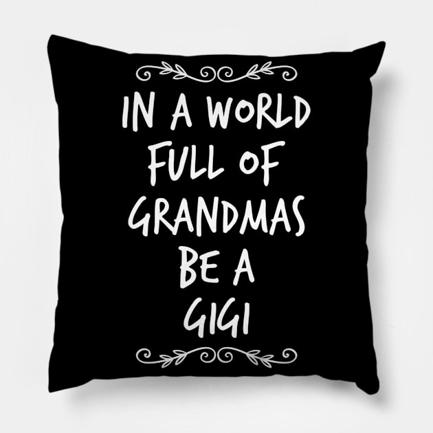 In A Full Of Grandmas Be a Gigi Pillow by Meme My Shirt Shop