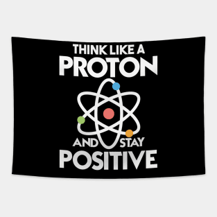 Think Like A Proton And Stay Positive Tapestry