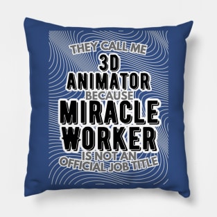 They call me 3D Animator because Miracle Worker is not an official job title | VFX | 3D Animator | CGI | Animation | Artist Pillow