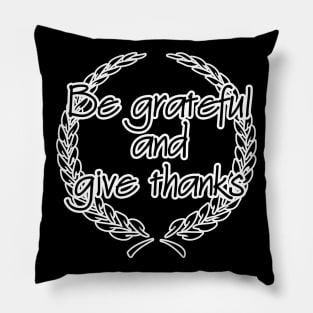 Be Grateful And Give Thanks Pillow