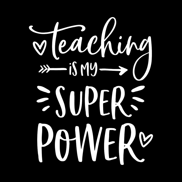Teacher Shirts - Teaching Is My Super Power - Teacher Gifts by Alison Cloy