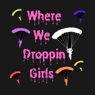 Where We Droppin Girls 1 T-Shirt