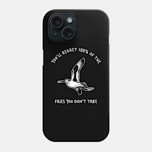 You'll Regret 100% Of The Fries You Don't Take Phone Case