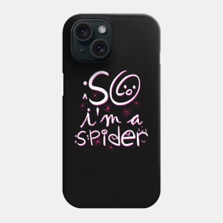 So Im a Spider Phone Case