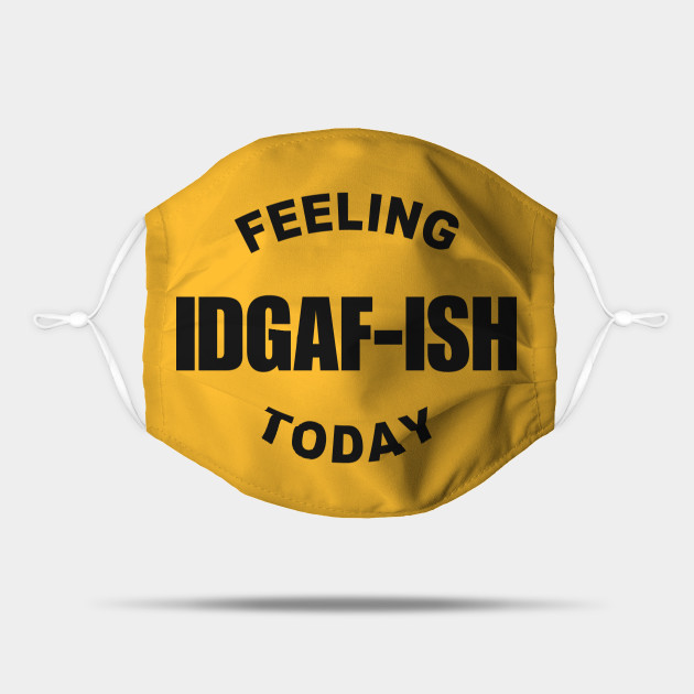 Download feeling kinda idgaf ish today - Feeling Kinda Idgaf Ish ...