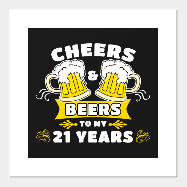 Cheers And Beers To My 21 Years 45th Birthday Party Gift 21st Birthday Poster E Stampa Artistica Teepublic It