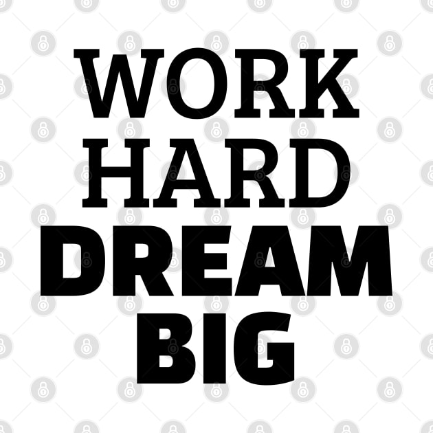 Work Hard Dream Big by Texevod