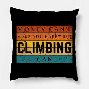 Money Can't Make You Happy But Climbing Can Pillow