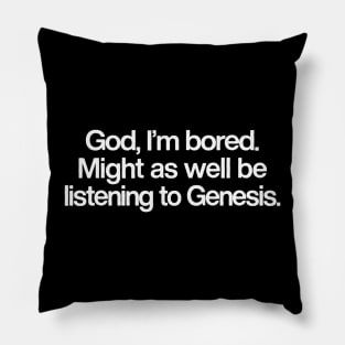 God I'm Bored ... Might As Well Be Listening To Genesis Pillow