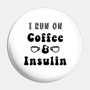 I Run On Coffee & Insulin Pin