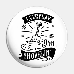 Everyday I'm Shovelin' Pin