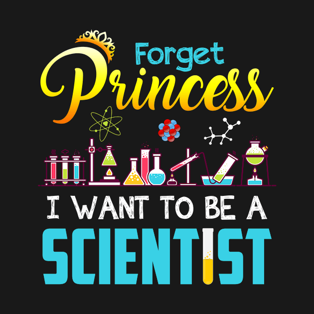 Forget Princess I Want To Be A Scientist T-shirt by Elsie