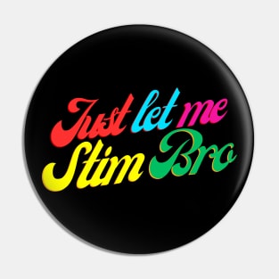 RETRO JUST LET ME STIM BRO Pin