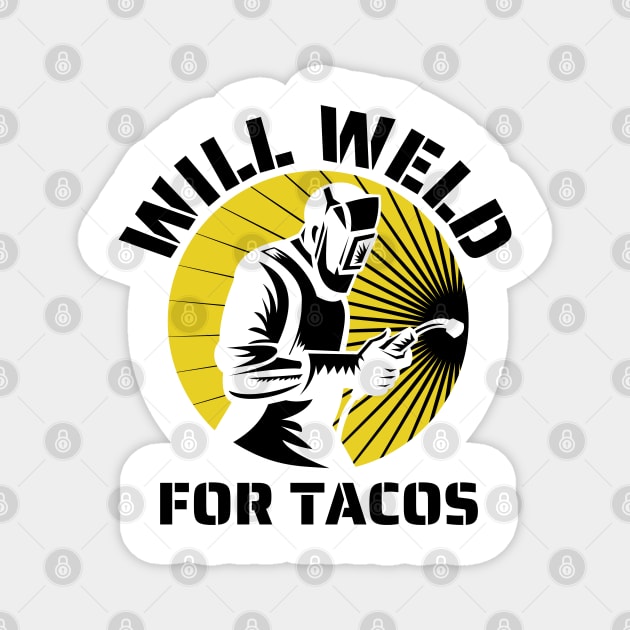 Will weld for tacos funny welder Magnet by JustBeSatisfied