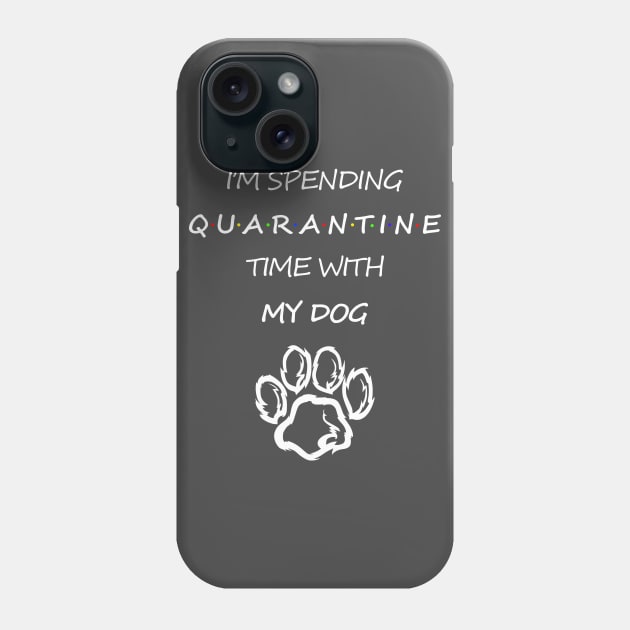 I'm Spending Quarantine Time With My Dog Phone Case by TeeClub