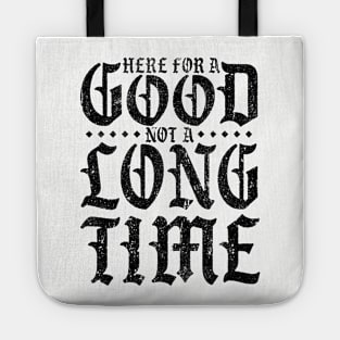 Here For A Good Not A Long Time (Variant) Tote