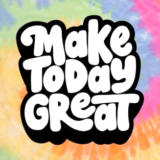 Make Today Great T-Shirt