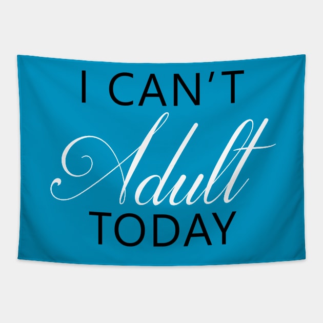 I Can't Adult Today Tapestry by DJV007