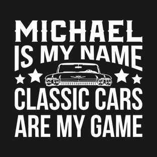 Michael Is My Name Classic Cars Are My Game T-Shirt