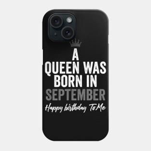 A queen was born in September happy birthday to me Phone Case