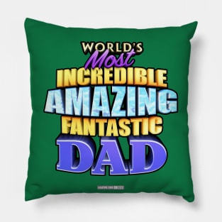 WORLD'S MOST INCREDIBLE AMAZING FANTASTIC DAD! Pillow