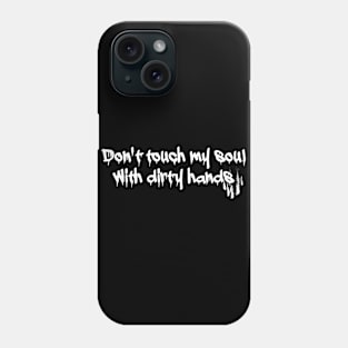 Don't touch my soul Phone Case