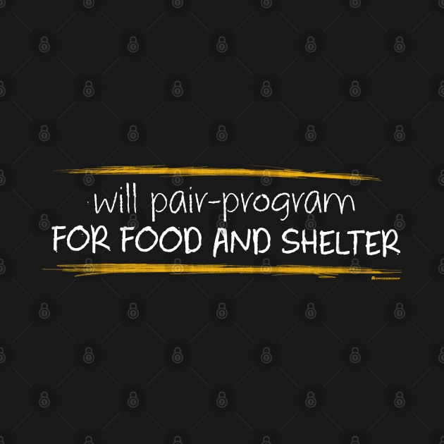 WILL PAIR-PROGRAM FOR FOOD AND SHELTER by officegeekshop