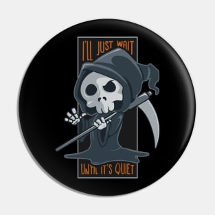 I'll Just Wait Until It's Quiet Grim Reaper Halloween Pin