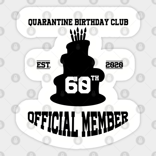 60th Quarantine Birthday Club Official Member 60th Birthday Ideas Sticker Teepublic Au