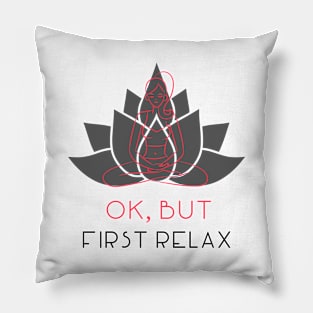 OK, BUT FIRST RELAX Pillow