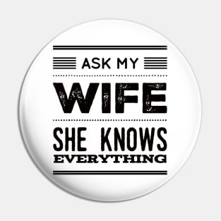 Ask My Wife She Knows Everything funny wife husband gift Pin