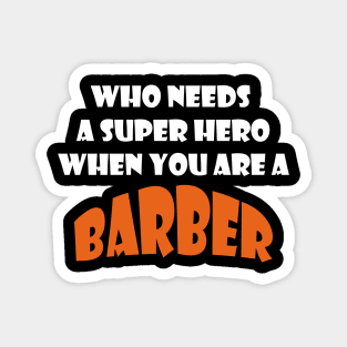 Who needs a super hero when you are a Barber T-shirts 2022 Magnet