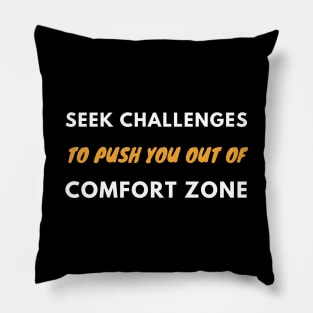 Seek challenges to push you out of comfort zone Pillow